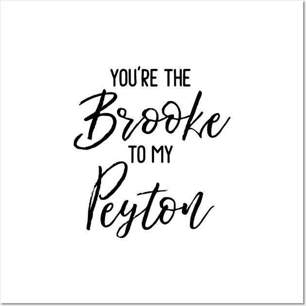 One Tree Hill - You're the Brooke to my Peyton Wall Art by qpdesignco